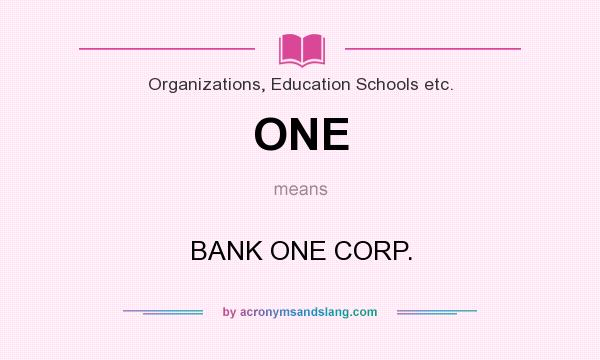 What does ONE mean? It stands for BANK ONE CORP.