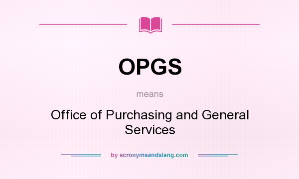 What does OPGS mean? It stands for Office of Purchasing and General Services