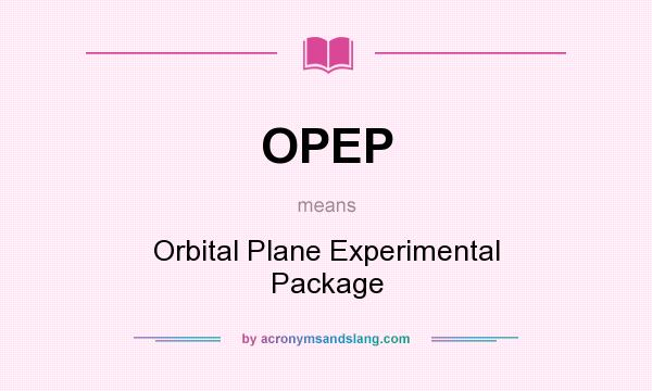 What does OPEP mean? It stands for Orbital Plane Experimental Package