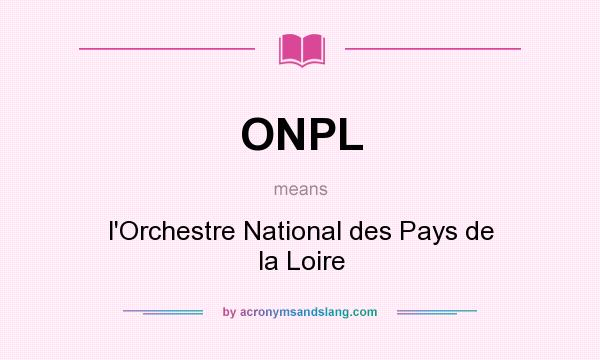 What does ONPL mean? It stands for l`Orchestre National des Pays de la Loire