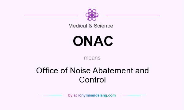 What does ONAC mean? It stands for Office of Noise Abatement and Control