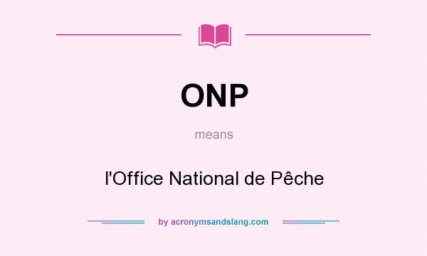 What does ONP mean? It stands for l`Office National de Pêche
