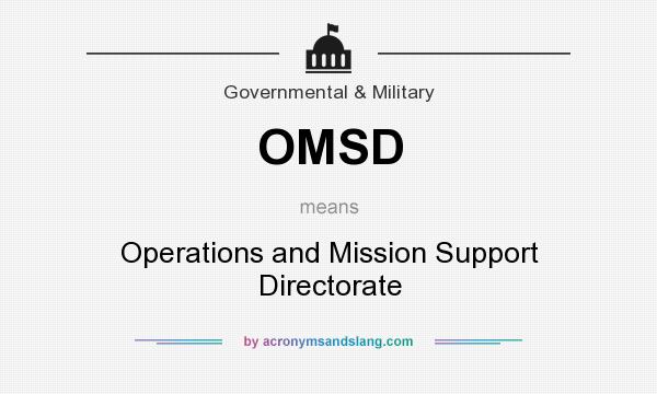What does OMSD mean? It stands for Operations and Mission Support Directorate