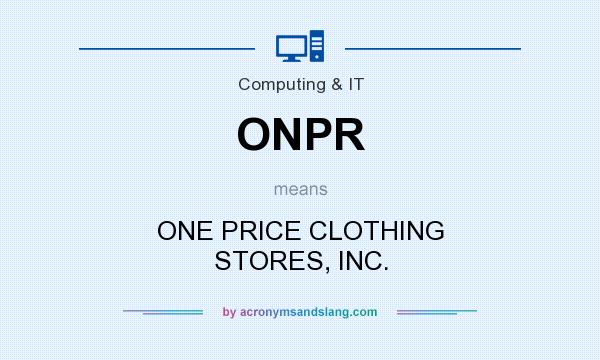 What does ONPR mean? It stands for ONE PRICE CLOTHING STORES, INC.