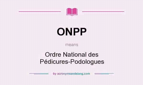 What does ONPP mean? It stands for Ordre National des Pédicures-Podologues