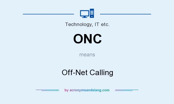 What does ONC mean? It stands for Off-Net Calling
