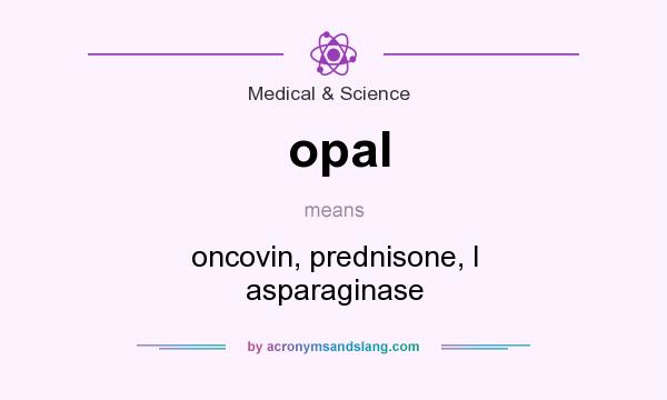 What does opal mean? It stands for oncovin, prednisone, l asparaginase