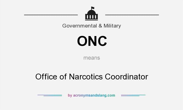 What does ONC mean? It stands for Office of Narcotics Coordinator