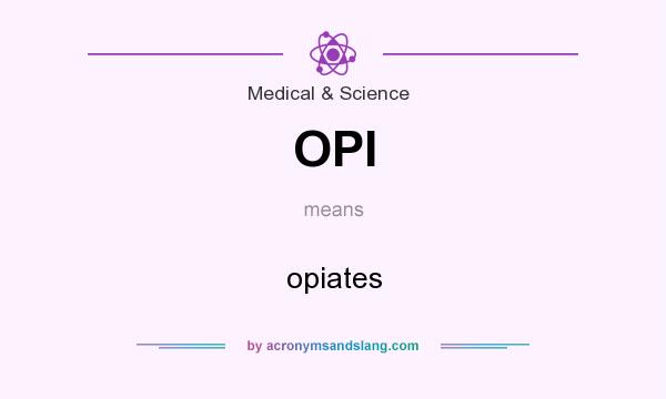 What does OPI mean? It stands for opiates