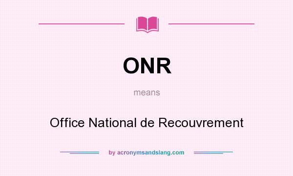 What does ONR mean? It stands for Office National de Recouvrement