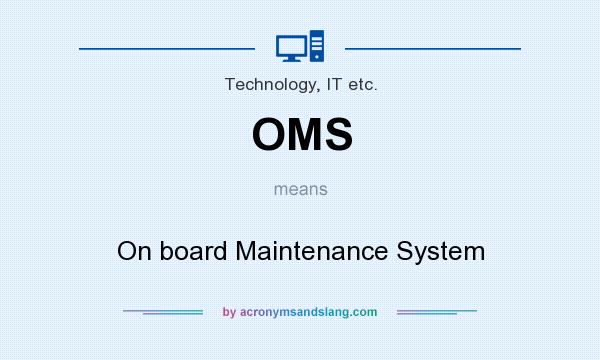 What does OMS mean? It stands for On board Maintenance System