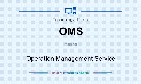 What does OMS mean? It stands for Operation Management Service