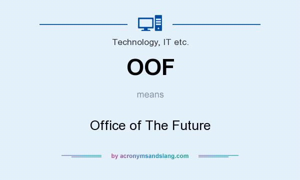 What does OOF mean? It stands for Office of The Future