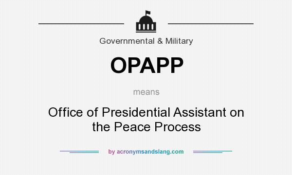 What does OPAPP mean? It stands for Office of Presidential Assistant on the Peace Process