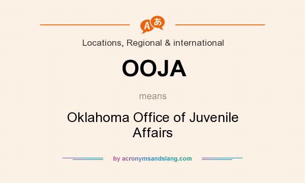 What does OOJA mean? It stands for Oklahoma Office of Juvenile Affairs