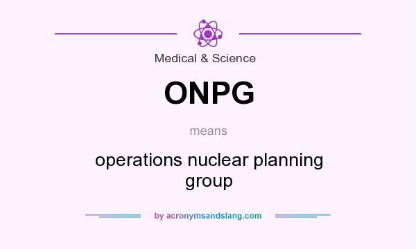 What does ONPG mean? It stands for operations nuclear planning group