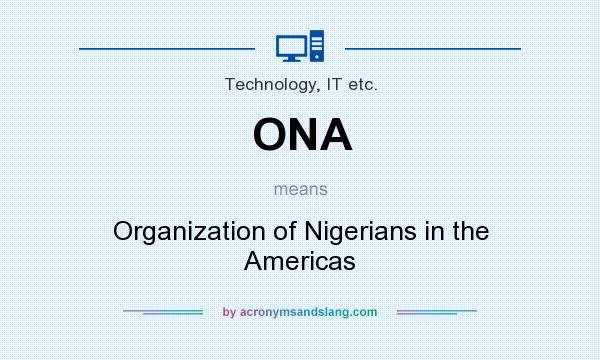 What does ONA mean? It stands for Organization of Nigerians in the Americas