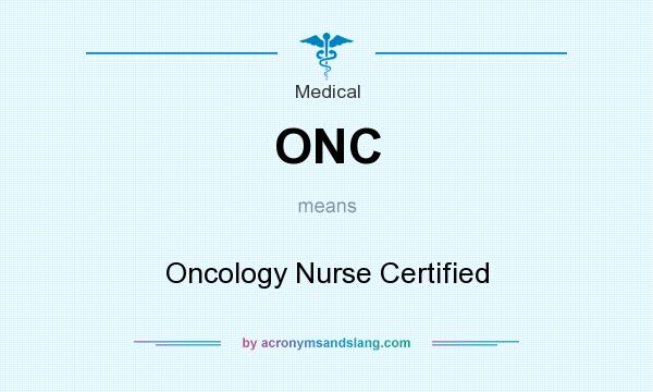 What does ONC mean? It stands for Oncology Nurse Certified