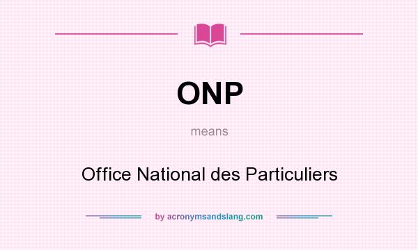 What does ONP mean? It stands for Office National des Particuliers