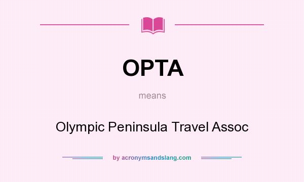 What does OPTA mean? It stands for Olympic Peninsula Travel Assoc