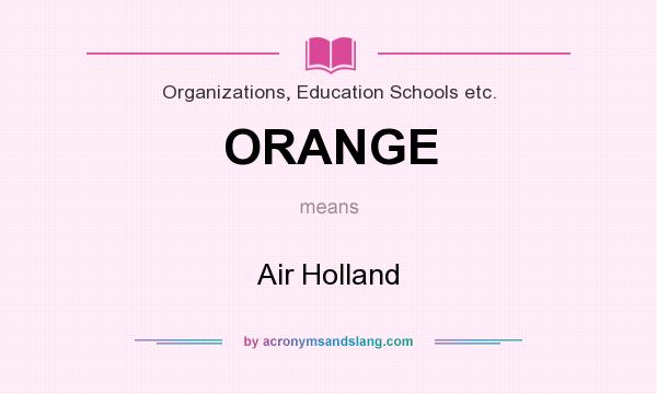What does ORANGE mean? It stands for Air Holland