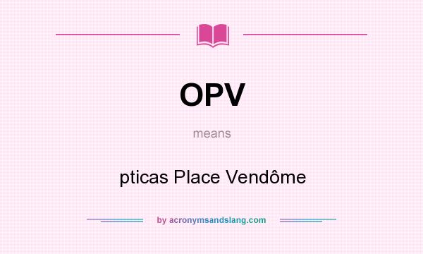 What does OPV mean? It stands for pticas Place Vendôme