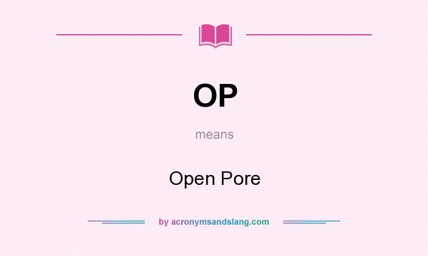 What does OP mean? It stands for Open Pore