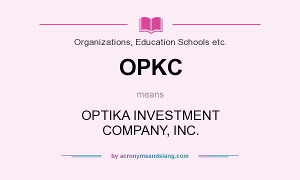 What does OPKC mean? It stands for OPTIKA INVESTMENT COMPANY, INC.