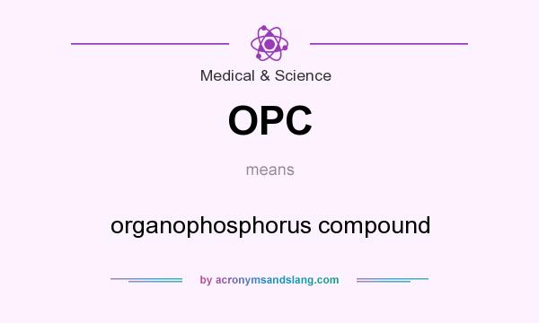 What does OPC mean? It stands for organophosphorus compound