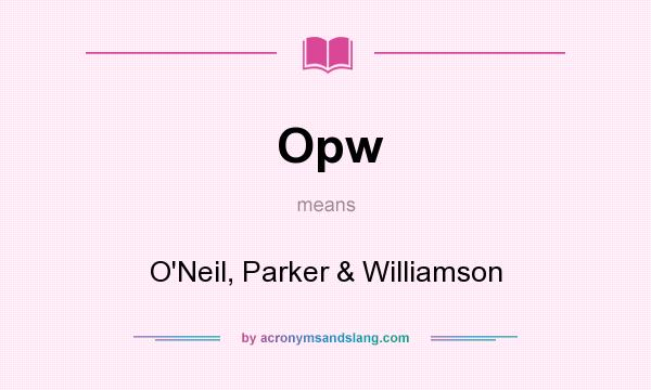 What does Opw mean? It stands for O`Neil, Parker & Williamson