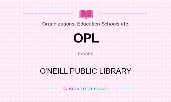 What does OPL mean? It stands for O`NEILL PUBLIC LIBRARY