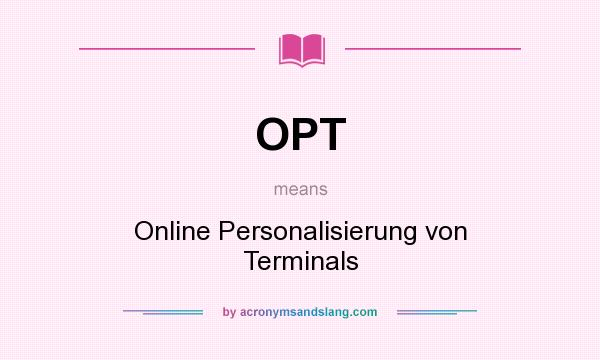 What does OPT mean? It stands for Online Personalisierung von Terminals
