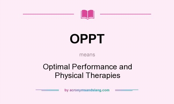 What does OPPT mean? It stands for Optimal Performance and Physical Therapies