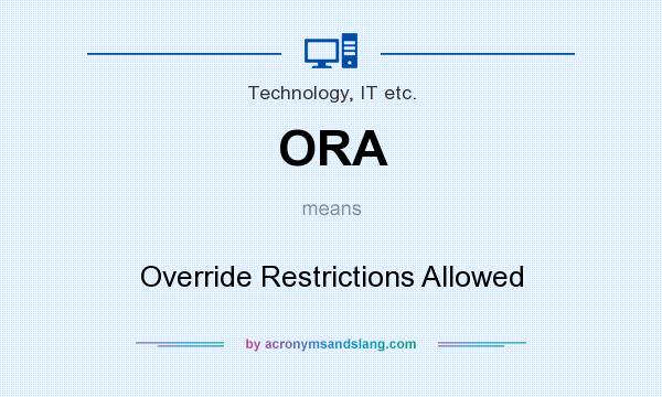 What does ORA mean? It stands for Override Restrictions Allowed