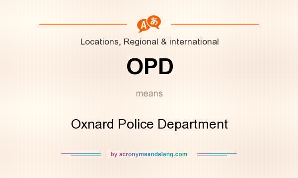What does OPD mean? It stands for Oxnard Police Department