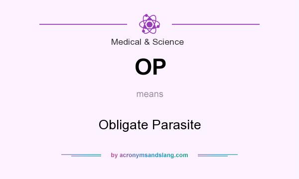 What does OP mean? It stands for Obligate Parasite