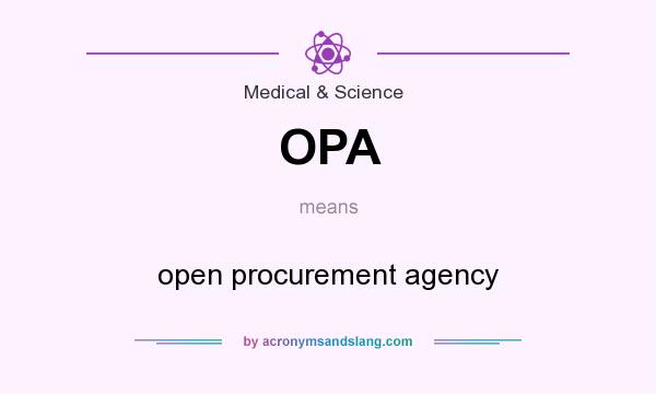 What does OPA mean? It stands for open procurement agency