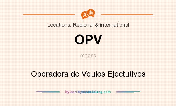 What does OPV mean? It stands for Operadora de Veulos Ejectutivos