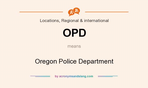 What does OPD mean? It stands for Oregon Police Department