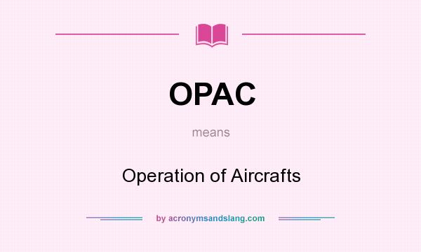 What does OPAC mean? It stands for Operation of Aircrafts