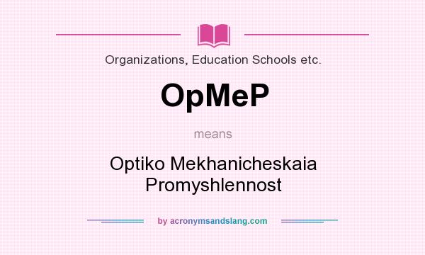 What does OpMeP mean? It stands for Optiko Mekhanicheskaia Promyshlennost