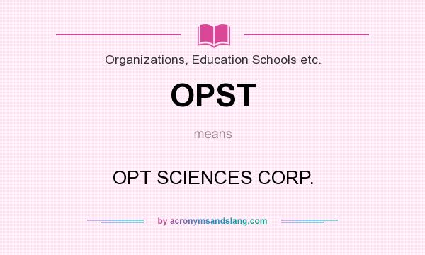 What does OPST mean? It stands for OPT SCIENCES CORP.