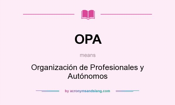 What does OPA mean? It stands for Organización de Profesionales y Autónomos