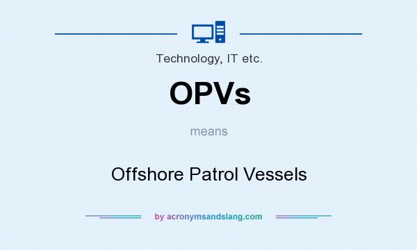What does OPVs mean? It stands for Offshore Patrol Vessels