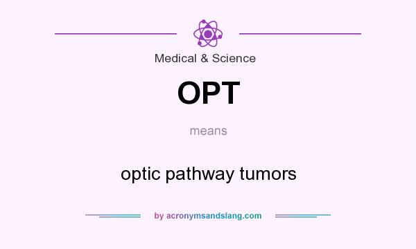 What does OPT mean? It stands for optic pathway tumors