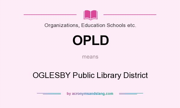 What does OPLD mean? It stands for OGLESBY Public Library District