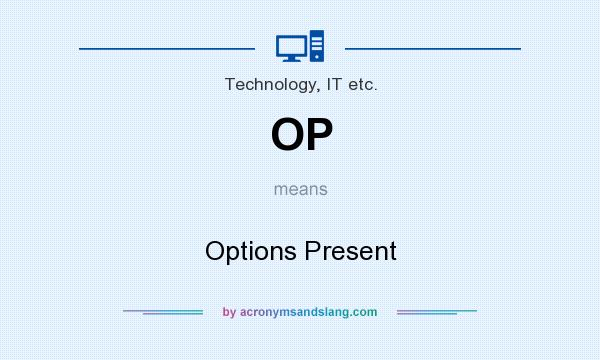 What does OP mean? It stands for Options Present
