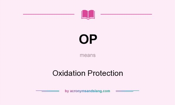 What does OP mean? It stands for Oxidation Protection