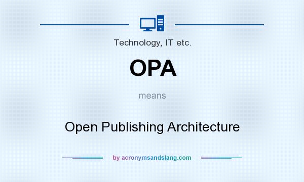 What does OPA mean? It stands for Open Publishing Architecture