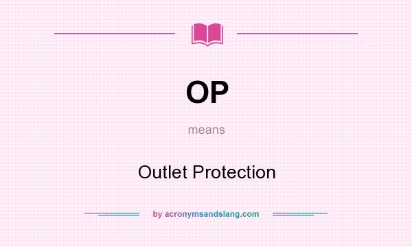 What does OP mean? It stands for Outlet Protection